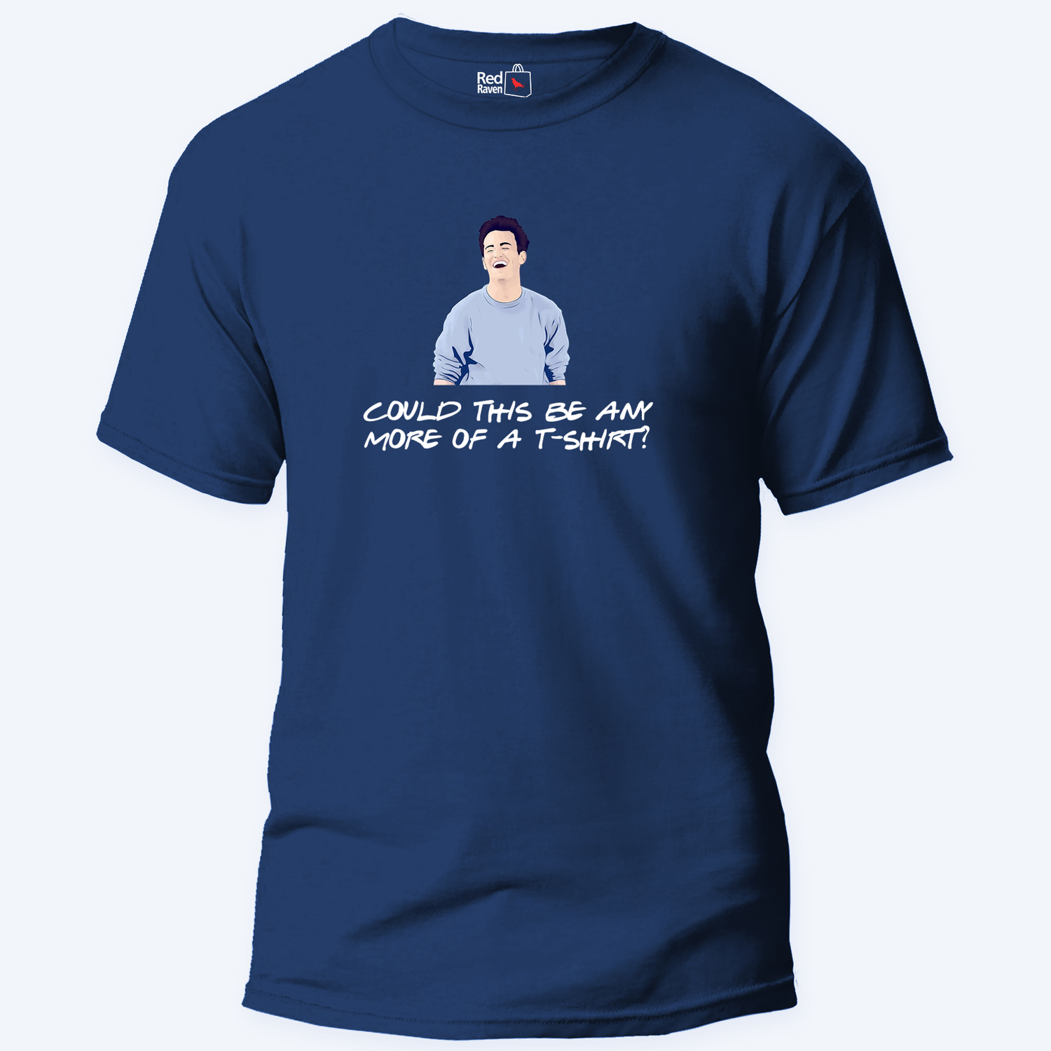 Chandler Bing 'Could This Be Any More Of A T-shirt' - Unisex T-Shirt