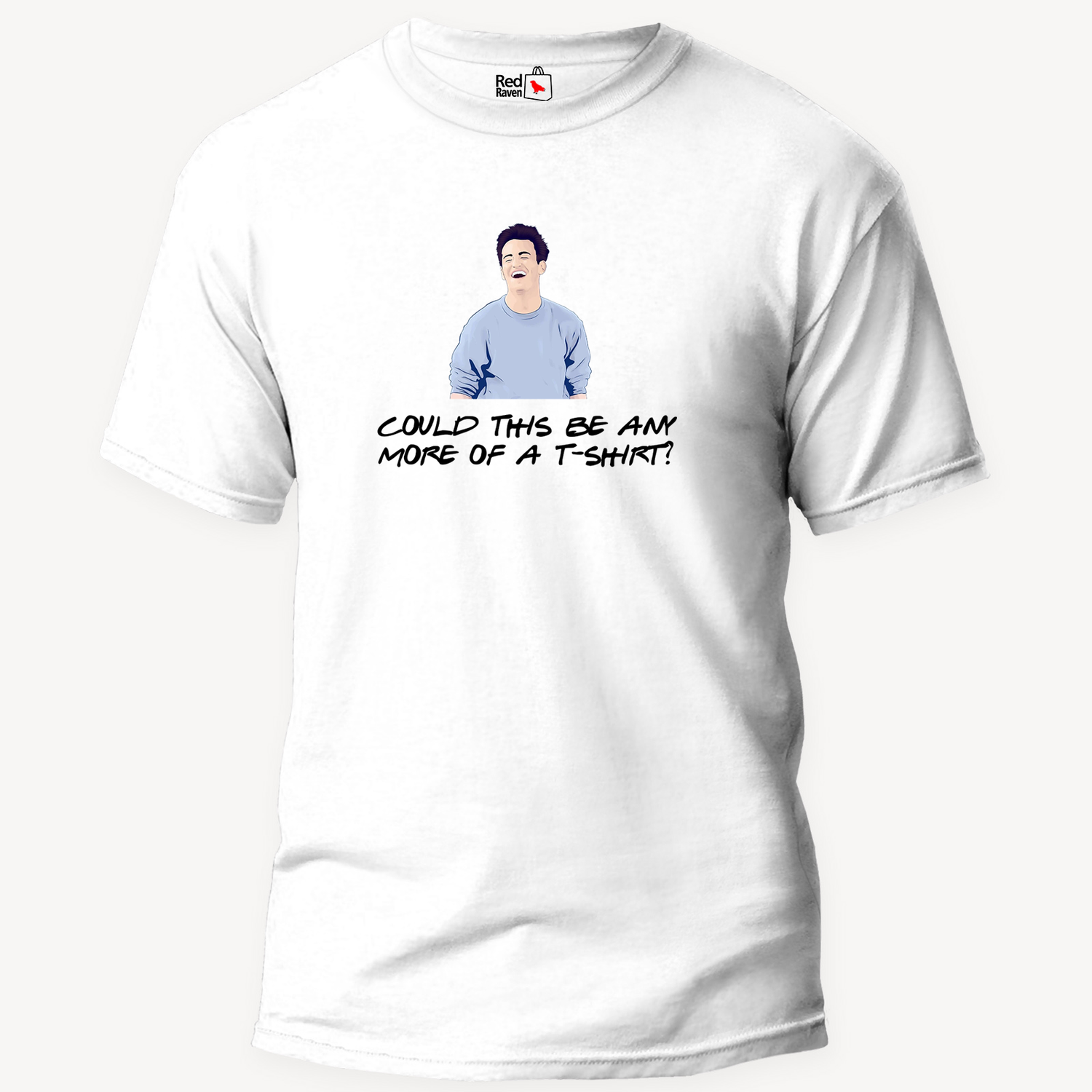 Chandler Bing 'Could This Be Any More Of A T-shirt' - Unisex T-Shirt