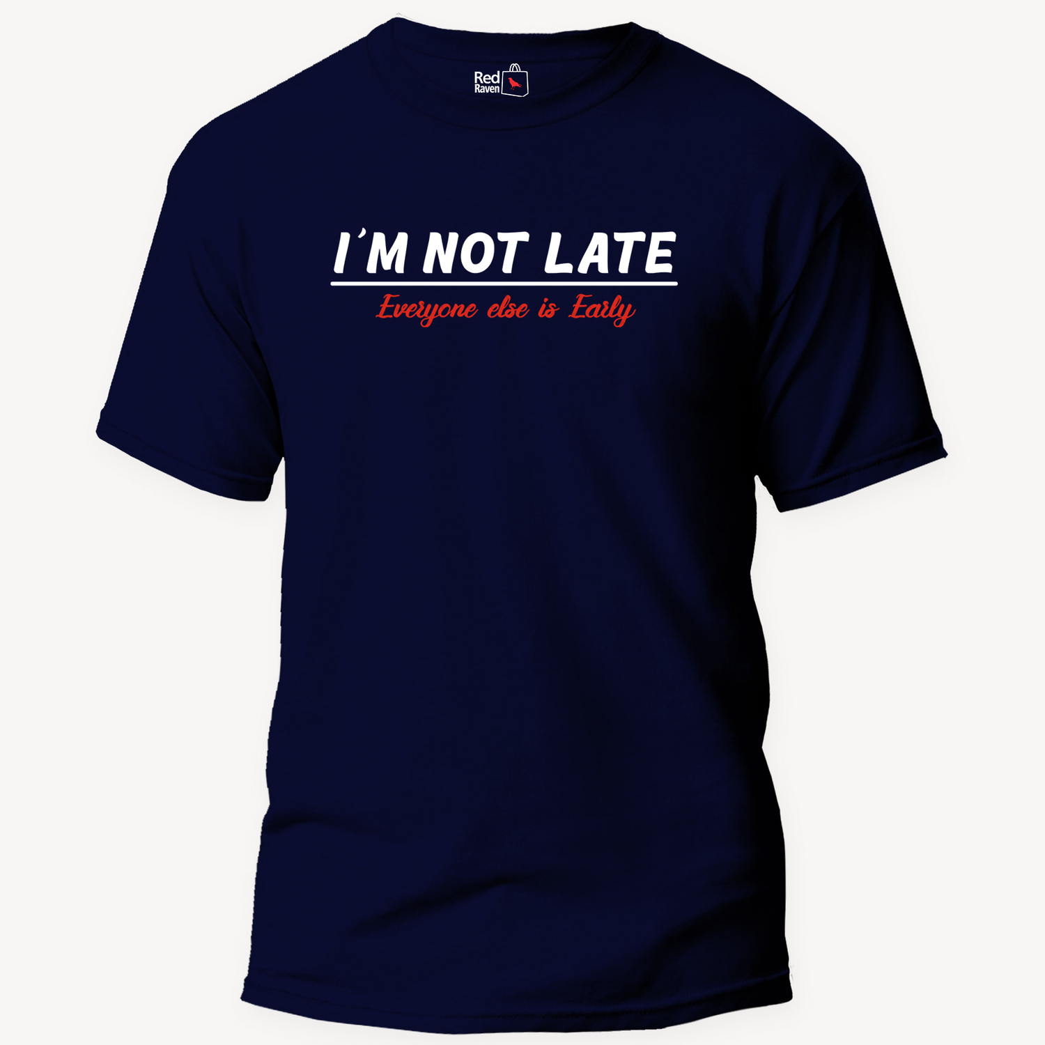 I'm Not Late. Everyone Else Is Early - Unisex T-Shirt [CLEARANCE SALE]